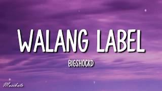 Walang Label Lyrics - Bigshockd