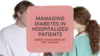 How to manage Diabetes in patients admitted to the hospital ? By Dr Om J Lakhani