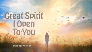 Great Spirit I Open To You - Prayer & Meditation