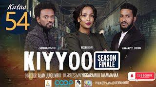 Diraamaa KIYYOO New Afaan Oromo Drama kutaa 54