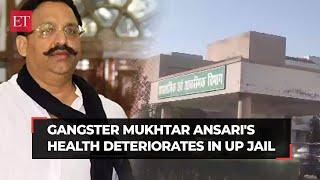 Mukhtar Ansaris health deteriorates in UP jail admitted to hospital in Banda