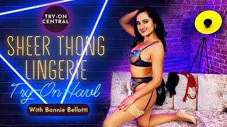 4K Bonnie Bellotti Sexy Try On Haul - My Super Sheer Thong Lingerie