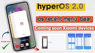 Change iOS Recent Menu Style Comings In Xiaomi HyperOS 2.0 - New Features HyperOS - Enable Now 