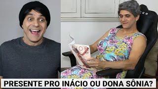 Presente pro Inácio ou Dona Sônia?