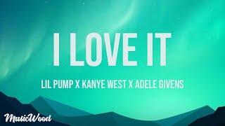 I Love It Lyrics - Kanye West & Lil Pump ft. Adele Givens