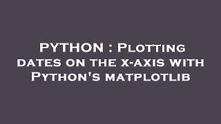 PYTHON  Plotting dates on the x-axis with Pythons matplotlib