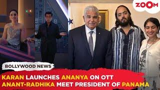 Anant-Radhika MEET President of Panama  Karan Johar LAUNCHES Ananya Panday on OTT with Call Me Bae