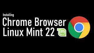 How to Install Google Chrome Browser on Linux Mint 22 Wilma  Chrome Browser on Mint 22