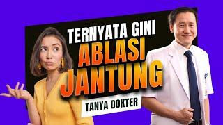 TANYA DOKTER Tindakan Ablasi Jantung - Aritmia Lenyap Seketika