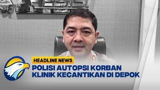 Polisi Akan Gelar Autopsi Korban Klinik Kecantikan di Depok Headline News