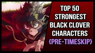 Top 50 Strongest Black Clover Characters {Pre Timeskip}