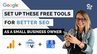 Set up THESE 3 Free Google Tools to Help Your SEO as a Small Business Owner