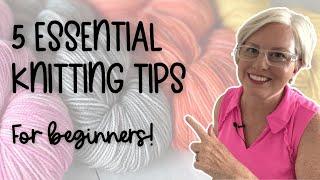 5 KNITTING TIPS Every BEGINNER Needs to Know