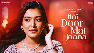 Itni Door Mat Jaana - Nishtha Sharma  Anjjan Bhattacharya  Kumaar  Zee Music Originals