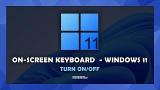 Windows 11 - How To Enable Or Disable The Onscreen Keyboard - Quick & Easy