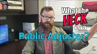 What In The HECK Is A Public Adjuster?  When should I hire a Public Adjuster?