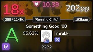  10.4⭐ mrekk  Utah Saints - Something Good 08 Running Child +DT 95.62%  202pp 18 - osu