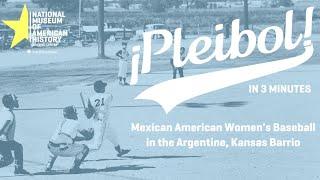 Mexican American Women’s Baseball in the Argentine Kansas Barrio  ¡Pleibol In 3-minutes