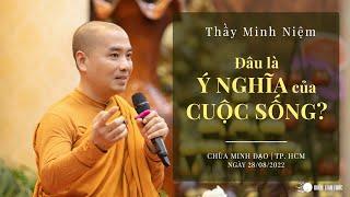 Thầy Minh Niệm  Đâu là ý nghĩa của cuộc sống?  Chùa Minh Đạo  28082022