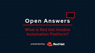 Open Answers What is Ansible Automation Platform?