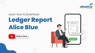 Learn How to Download Ledger Report  Alice Blue