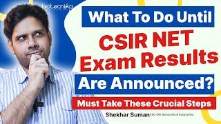 What To Do Until CSIR NET Exam Results Are Announced? You Must Take These Crucial Steps