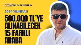 500.000 TLye Alınabilecek 15 Farklı Araba  2024  Otomobil Günlüklerim