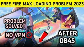 Free Fire Max Loading Problem After OB45 Update  Free Fire Max Loading Problem Solved 2024