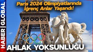AHLAK YOKSUNLUĞU  Paris 2024 Olimpiyatlarında İğrenç Anlar Yaşandı