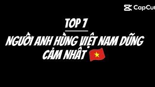 Top 7 người anh hùng Việt Nam dũng cảm nhất 