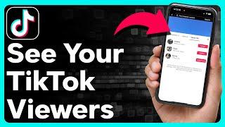 How To See Who Viewed Your TikTok Video