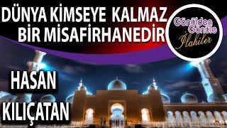 Dünya Kimseye Kalmaz Bir Misafirhanedir  Hasan Kılıçatan  İlahi