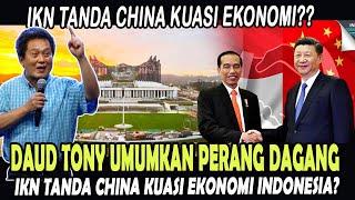 DAUD TONY UMUMKAN PERANG DAGANG – IKN TANDA CHINA KUASI EKONOMI INDONESIA?