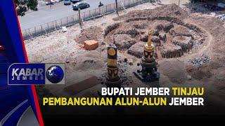 BUPATI JEMBER TINJAU PEMBANGUNAN ALUN-ALUN JEMBER  KABAR JEMBER