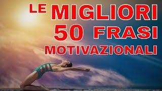 Le migliori 50 frasi motivazionali su Autostima #Successo Determinazione Sogni Ispirazione Vol.1