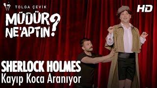 Müdür Ne’aptın 13. Bölüm  Sherlock Holmes - Kayıp Koca Aranıyor