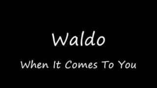 Waldo - When It Comes To You