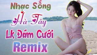 ️Đây Mới Là Nhạc Sống Hà Tây Remix - LK Nhạc Đám cưới Remix 2022- Nhạc Sàn Vũ Trường remix Cực mạnh