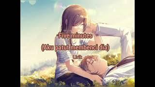 Five minutes-aku patut membenci dialirik