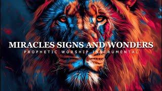 Miracles Signs And Wonders  Prophetic Worship Instrumental