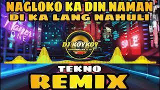 Nagloko Ka Rin Naman Di Ka Lang Nahuli - Tekno Remix  Dj Koykoy Remix  Kidapawan Mix Djs