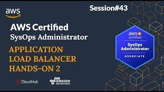 DAY 43   Application Load Balancer  HANDS-ON  PART 2  AWS Certified Sysops Administrator 