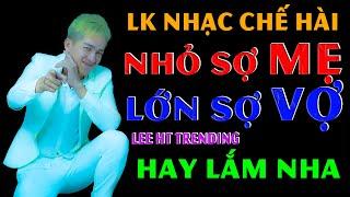 LIÊN KHÚC NHẠC CHẾ - SỢ VỢ BẤT CHẤP AI NÓI GÌ NÓI VỢ TA TA SỢ BÀI NÀO CŨNG HAY VÀ HÀI HƯỚC - LEE HT