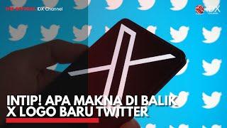 Intip apa Makna di Balik X Logo Baru Twitter  IDX CHANNEL