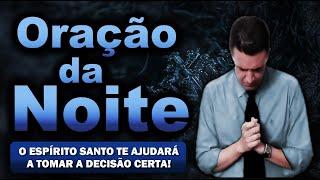  ORAÇÃO DA NOITE DE HOJE O ESPÍRITO SANTO TE AJUDARÁ A TOMAR A DECISÃO CERTA