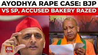 Ayodhya Minor Rape Case BJP vs Samajwadi Accused Bakery Demolished  India Today