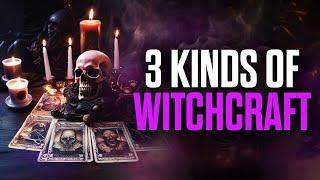 3 Kinds of Witchcraft - You MUST Know