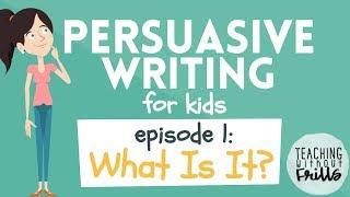 Persuasive Writing for Kids - Episode 1 What is It?