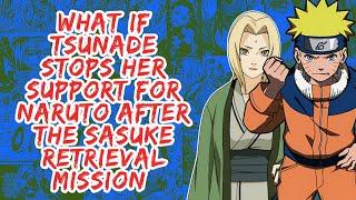 What if Tsunade Stops Her Support For Naruto After The Sasuke Retrieval Mission  Part 1