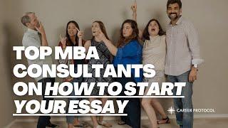 How to Start Your MBA Essays  Top MBA Admissions Consultants Answer